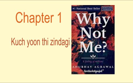 Why Not Me? A feeling of millions  Chapter 1  कुछ यूं थी जिंदगी