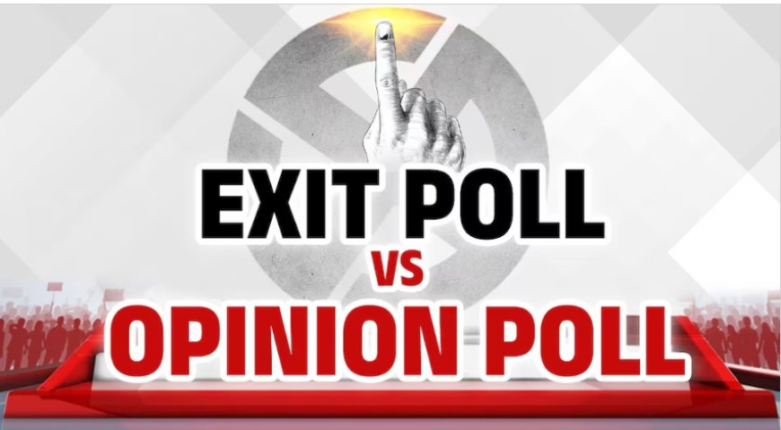 एग्ज़िट पोल (Exit Poll) और ओपिनियन पोल (Opinion Poll) क्या होते हैं