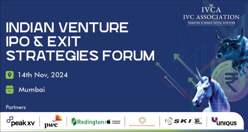 Unlocking India's IPO Potential: IVCA Announces Inaugural Indian Venture IPO & Exit Strategies Forum