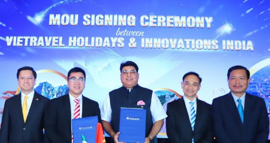 Vietravel Group & Innovations India Sign MOU for Collaboration for 'Love in Vietnam'