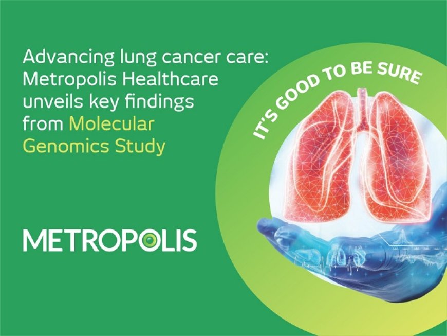 Metropolis Healthcare unveils Key Findings from Molecular Genomics Study in honour of Lung Cancer Awareness Month