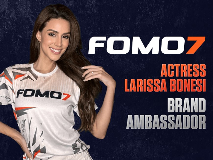 Actress Larissa Bonesi Announced as Brand Ambassador for FOMO7