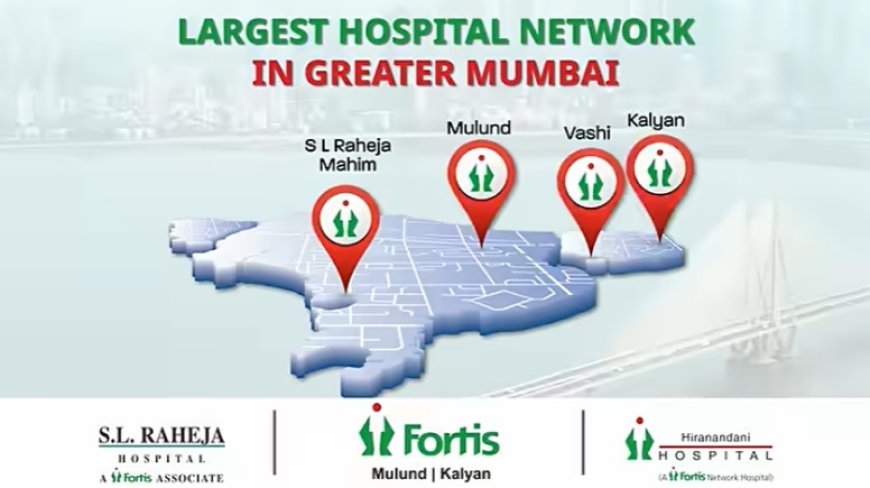 Greater Mumbai's Largest Hospital Network - Fortis Hospitals Mumbai Rolls Out 'FirstCallFortis' Campaign