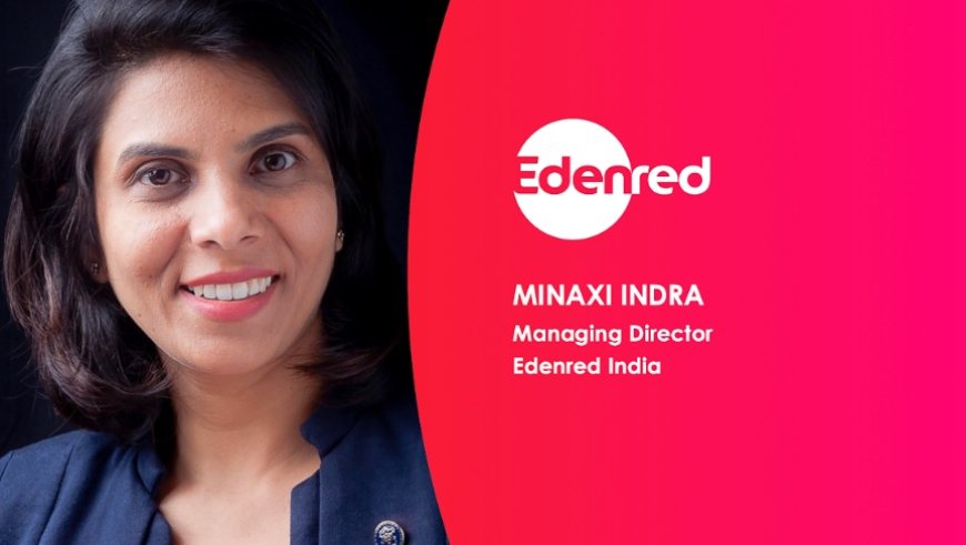 Edenred Appoints Minaxi Indra as its Managing Director for India, Doubles Down on Growth