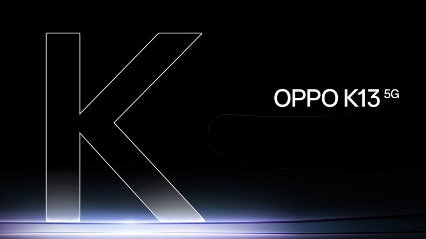 Oppo का K13 5G जल्द होगा भारत में लॉन्च, Flipkart के जरिए होगी बिक्री