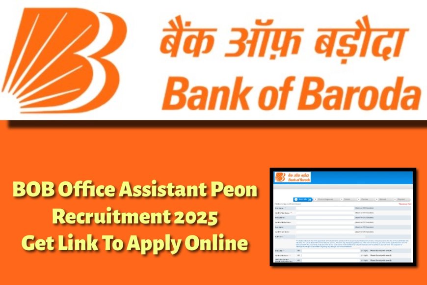 BOB Office Assistant Peon Recruitment 2025: Important Date, Registration Process से सम्बंधित पूरी जानकारी