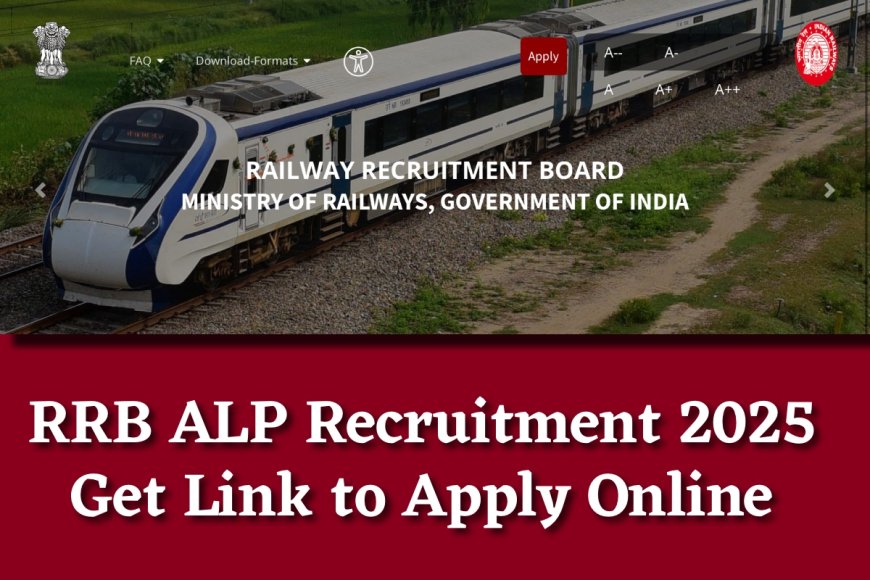 RRB ALP Recruitment 2025: Important Date, Vacancy, Registration Process से सम्बंधित पूरी जानकारी
