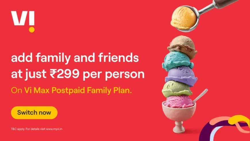 Vodafone Idea ने फैमिली प्लान किया अपडेट, 299 रुपये में ऐड कर पाएंगे मेंबर्स