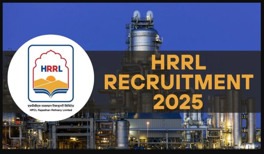 HPCL Rajasthan Refinery Ltd. भर्ती 2025: जूनियर एग्जीक्यूटिव, असिस्टेंट इंजीनियर समेत 131 पदों पर आवेदन शुरू!