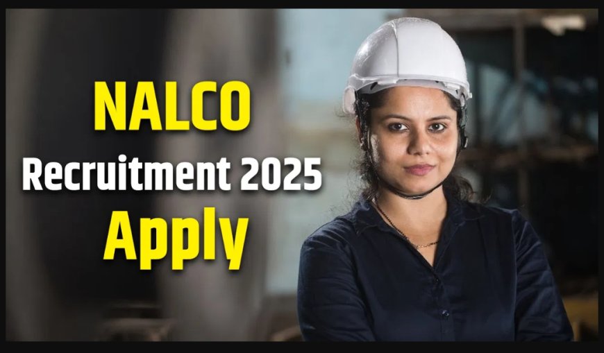 NALCO भर्ती 2025 — डिप्टी मैनेजर के 32 पदों पर निकली वैकेंसी, 11 अगस्त तक करें आवेदन