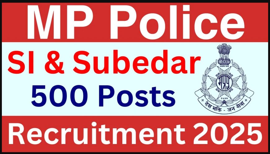 MPESB भर्ती 2025 – सूबेदार और उप-निरीक्षक के 500 पदों पर आवेदन शुरू | MP Police SI Recruitment 2025