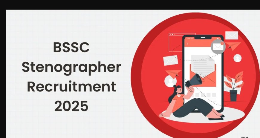 BSSC Stenographer Recruitment 2025: 432 आशुलिपिक पदों पर आवेदन शुरू | Apply Online