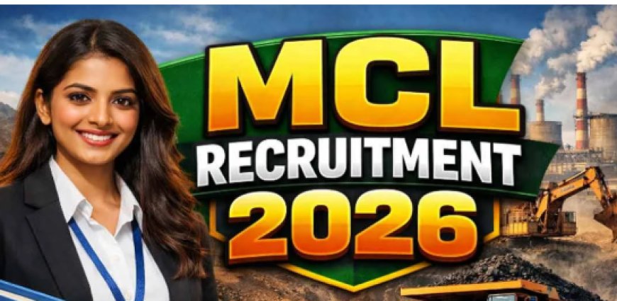 महानदी कोलफील्ड्स लिमिटेड (MCL) में 667 पदों पर भर्ती, 06 अप्रैल 2026 तक करें आवेदन